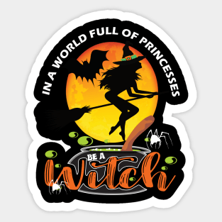 In a world full of princesses be a witch..Halloween gift idea Sticker